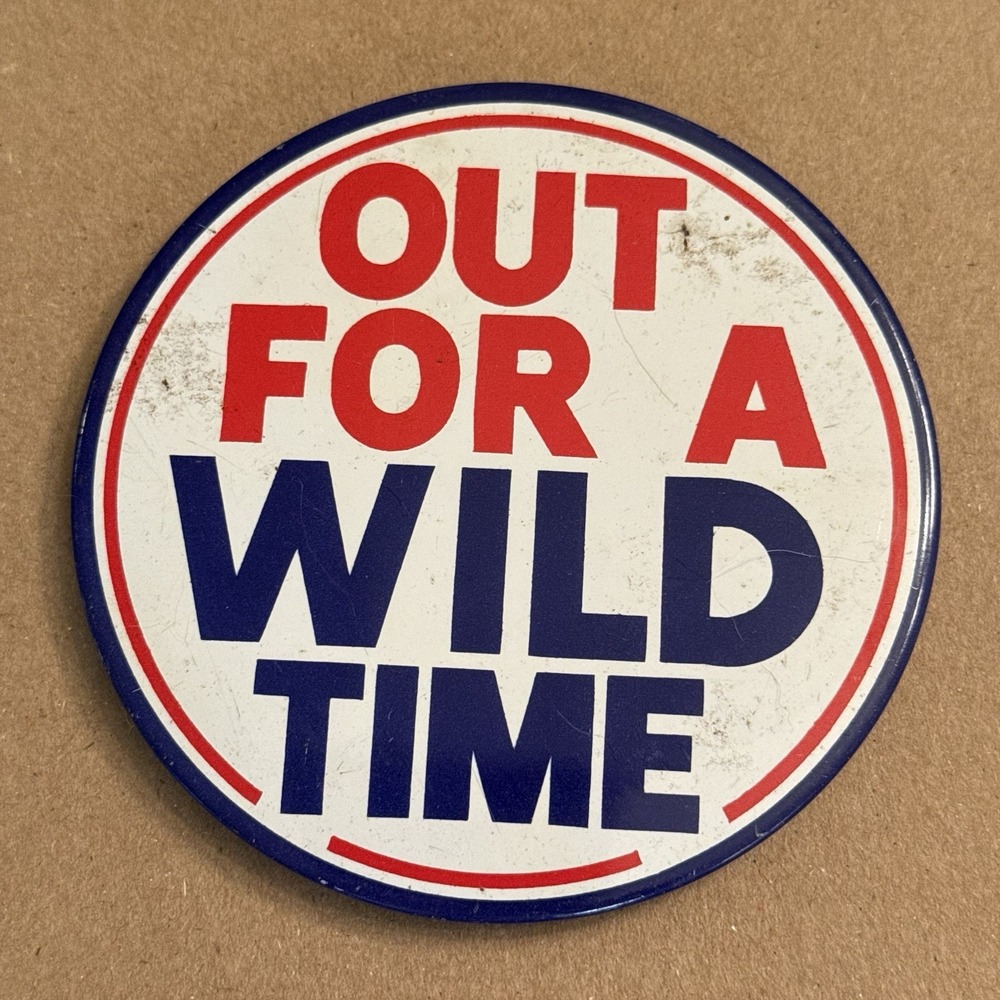 Out For A Wild Time Vintage Pinback Button Pin Round Circle